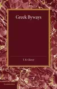 Greek Byways - Glover T. R.