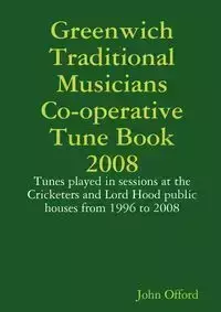 Greenwich Traditional Musicians Co-operative Tune Book 2008 - John Offord