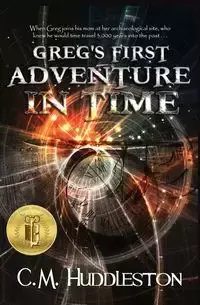 Greg's First Adventure in Time - Huddleston C. M.