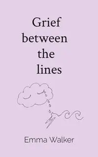 Grief   between    the   lines - Walker Emma Jane