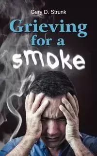 Grieving for a Smoke - Gary Strunk D