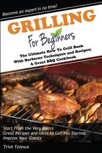 Grilling for Beginners - Trish Telesco