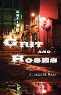 Grit and Roses - Eugene Babb M