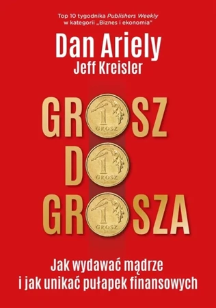Grosz do grosza - Dan Ariely, Jeff Kreisler, Agnieszka Nowak-Młynik