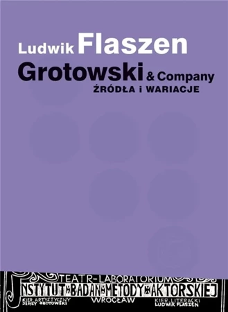 Grotowski & Company. Źródła i wariacje - Ludwik Flaszen