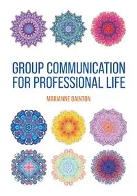 Group Communication for Professional Life - Marianne Dainton