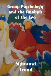 Group Psychology and The Analysis of The Ego - Freud Sigmund