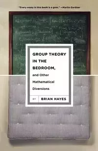 Group Theory in the Bedroom, and Other Mathematical Diversions - Brian Hayes