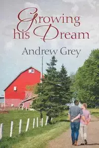 Growing His Dream - Andrew Grey