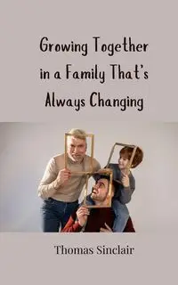 Growing Together in a Family That's Always Changing - Thomas Sinclair