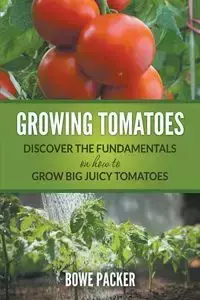 Growing Tomatoes - Packer Bowe