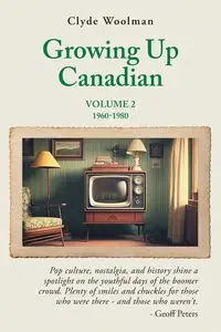 Growing Up Canadian, Volume 2 - Clyde Woolman