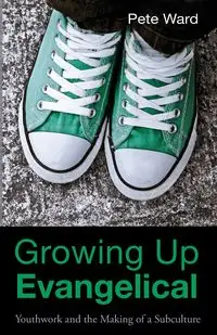 Growing Up Evangelical - Ward Peter