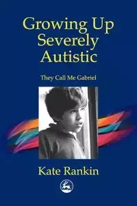 Growing Up Severely Autistic - Kate Rankin