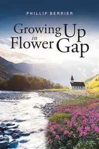 Growing Up in Flower Gap - Phillip Berrier