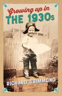 Growing Up in the 1930s - Richard Grimmond