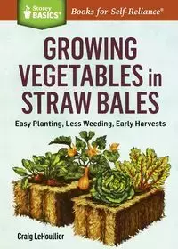 Growing Vegetables in Straw Bales - Craig LeHoullier