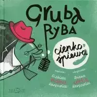 Gruba ryba cienko śpiewa - Elżbieta Karpowicz