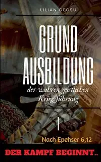 Grundausbildung der wahren geistlichen Kriegsführung I - Lilian Ofosu