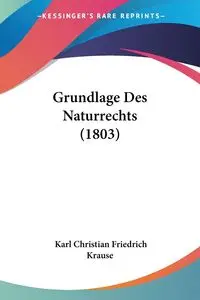 Grundlage Des Naturrechts (1803) - Karl Christian Krause Friedrich