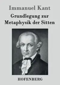 Grundlegung zur Metaphysik der Sitten - Kant Immanuel