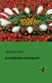 Gründliches Kochbuch - Anonymus