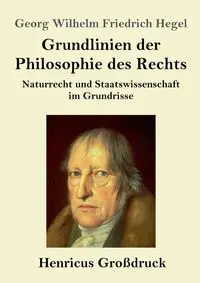 Grundlinien der Philosophie des Rechts (Großdruck) - Wilhelm Hegel Georg Friedrich