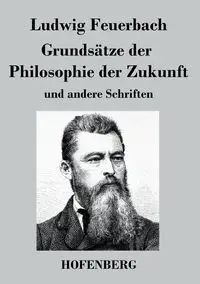 Grundsätze der Philosophie der Zukunft - Feuerbach Ludwig