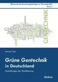 Grüne Gentechnik in Deutschland. Einstellungen der Bevölkerung - Manuel Thiel