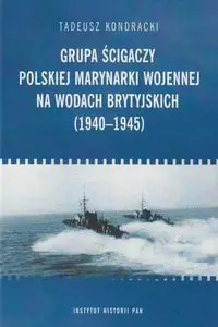 Grupa ścigaczy Polskiej Marynarki Wojennej na wodach brytyjskich (1940-1945) - Tadeusz Kondracki