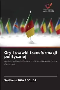 Gry i stawki transformacji politycznej - NGA EFOUBA Sosthène