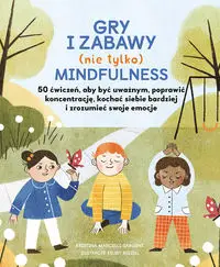 Gry i zabawy nie tylko mindfulness - Kristina Marcelli-Sargent