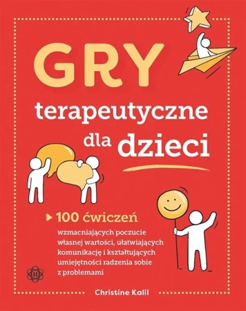 Gry terapeutyczne dla dzieci. 100 ćwiczeń... - Christine Kalil