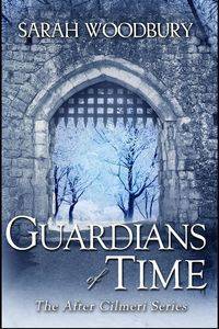 Guardians of Time - Sarah Woodbury