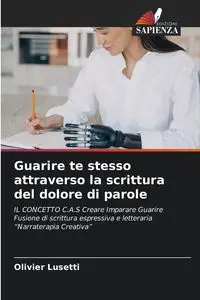 Guarire te stesso attraverso la scrittura del dolore di parole - Lusetti Olivier