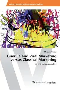 Guerilla and Viral Marketing versus Classical Marketing - Marcel Schneider