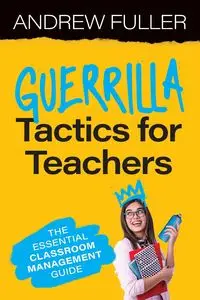 Guerrilla Tactics for Teachers - Andrew Fuller