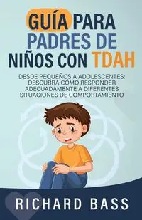 Guía para Padres de Niños con TDAH - Richard Bass