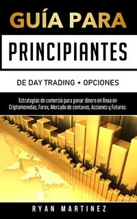 Guía para principiantes de Day Trading + Opciones - Ryan Martinez