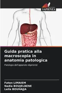 Guida pratica alla macroscopia in anatomia patologica - Limaiem Faten