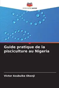 Guide pratique de la pisciculture au Nigeria - Victor Azubuike Okonji