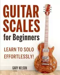 Guitar Scales for Beginners - Nelson Gary