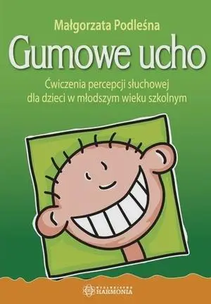 Gumowe ucho. Ćwiczenia percepcji słuchowej - praca zbiorowa