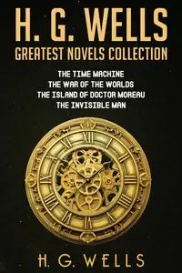 H. G. Wells Greatest Novels Collection - Wells H. G.