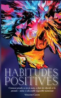 HABITUDES POSITIVES - Caron Vincent