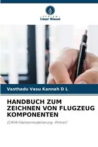 HANDBUCH ZUM ZEICHNEN VON FLUGZEUG KOMPONENTEN - D L Vasthadu Vasu Kannah