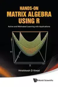 HANDS-ON MATRIX ALGEBRA USING R - HRISHIKESH D VINOD