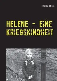 HELENE - Eine Kriegskindheit - Ebels Dieter