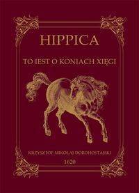 HIPPICA to iest o koniach xięgi. - Krzysztof Dorohostajski