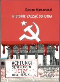 HISTORIĘ ZACZĄĆ OD JUTRA - Roman Warszewski